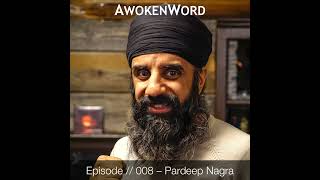 AwokenWord EP 008 Pardeep Nagra  quotThe Tigerquot [upl. by Hauhsoj702]