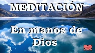 MEDITACIÓN En manos de Dios [upl. by Eulaliah625]