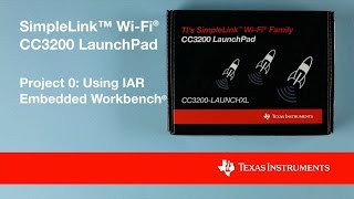 SimpleLink WiFi CC3200 Project 0 IAR Embedded Workbench [upl. by Carroll]