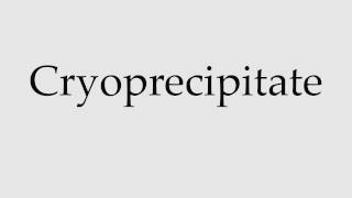 How to Pronounce Cryoprecipitate [upl. by Aloel]