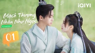 Phim Ngôn Tình Cổ Trang Ngọt Ngào  MẠCH THƯỢNG NHÂN NHƯ NGỌC  Tập 01  iQIYI Phim Thuyết Minh [upl. by Anairad327]