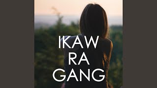 Ikaw Ra Gang [upl. by Bergmann]