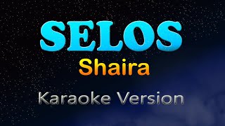 SELOS  Shaira Karaoke Version [upl. by Assenad]