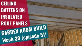 Garden Room Build  Week 30 Ep 51 Ceiling battens on insulated roof panels [upl. by Fatsug]