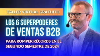 Masterclass  Los 6 superpoderes de ventas para romper récords en el segundo semestre de 2024 [upl. by Redna]