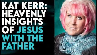 KAT KERR HEAVENLY INSIGHTS OF JESUS WITH THE FATHER [upl. by Isabelle]