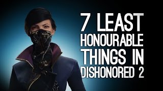 Dishonored 2 7 Least Honourable Things Weve Done So Far In Dishonored 2 [upl. by Thapa]