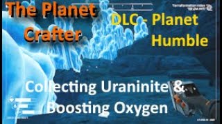 Episode 13 Collecting Uraninite amp Boosting Oxygen  The Planet Crafter [upl. by Lainey442]