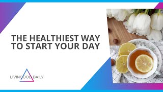 The Healthiest Way To Start Your Day [upl. by Thury]