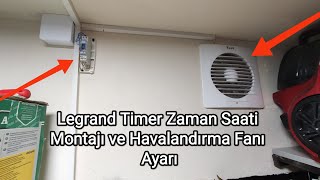 Legrand Timer Zaman Saati Montajı ve Havalandırma Fanı Ayarı [upl. by Gearard621]