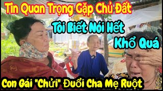 Tin Rất Quan Trọng Chủ Đất Xác Nhận Nhà Và Đất DÌ QUÊ CHÚ QUANG Con Gái quotCHỬIquotĐuổi Cha Mẹ Ruột [upl. by Hall]