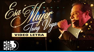 Esa Mujer Tony Vega  Video Letra [upl. by Haiel]