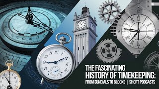 The Fascinating History of Timekeeping  From Sundials to Atomic Clocks  Short Podcasts [upl. by Arehc]