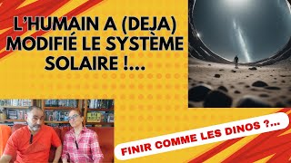 658  Finir comme les Dinos  LHumain a déjà modifié le Système Solaire [upl. by Nnylasor68]