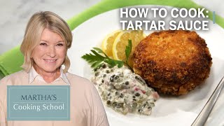 How to Make Martha Stewarts Tartar Sauce  Marthas Cooking School  Martha Stewart [upl. by Arat]