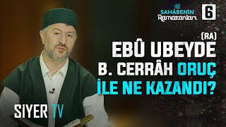 Ebû Ubeyde b Cerrâh ra Oruç ile Ne Kazandı  6 Bölüm Sahabenin Ramazanları [upl. by Inwat]