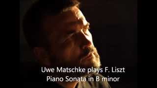 Uwe Matschke plays F Liszt Piano Sonata in B minor [upl. by Oznol]