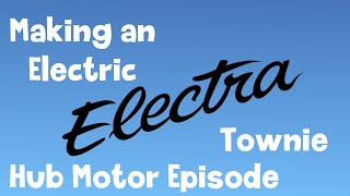 Electric Electra Townie Hub Motor Episode [upl. by Arrec373]