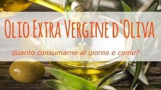 Olio extra vergine doliva un grasso buono quanto consumarne al giorno e come [upl. by Ennasus835]