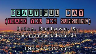 Beautiful Day Thank You For Sunshine  Prinz Rushawn amp Jermaine Edwards  New Version Lyrics [upl. by Akimyt751]