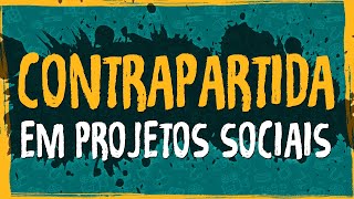 Contrapartida em Projetos Sociais [upl. by Eelyme]