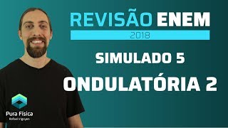 Simulado 5 ondulatória 2  Revisão ENEM 2018 [upl. by Carbone]