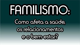 Familismo como afeta a saúde os relacionamentos e o bemestar [upl. by Apoor]