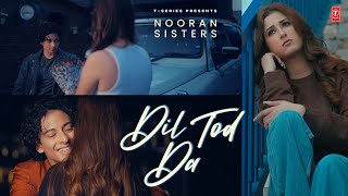 DIL TOD DA Official Video  Nooran Sisters  Latest Punjabi Songs 2023  TSeries [upl. by Plotkin]