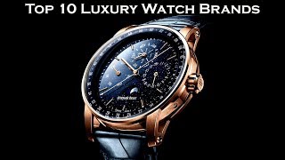 Top 10 Luxury Watch Brands [upl. by Delphina657]