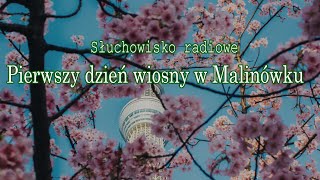 Pierwszy dzień wiosny w Malinówku  Marek Ławrynowicz Słuchowisko radiowe [upl. by Marwin824]