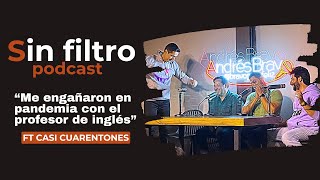 SIN FILTRO Podcast  Andrés Bravo Ft Casi Cuarentones [upl. by Nednerb]