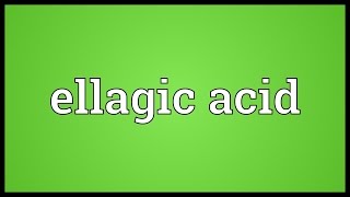 Ellagic acid Meaning [upl. by Almeeta]