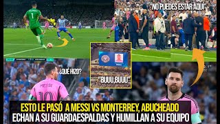 MESSI VS MONTERREY LO ABUCHEARON ECHAN A SU GUARDAESPALDAS Y LO HUMILLAN ESTO PASÓ VIRAL [upl. by Bal109]