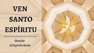 VEN SANTO ESPIRITU  Oración al Espíritu Santo [upl. by Atnoled]