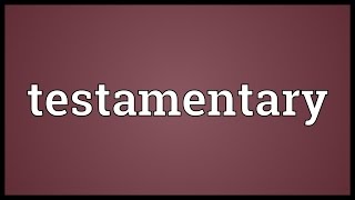 Testamentary Meaning [upl. by Vittorio106]