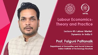 Lecture 40 Labour Market Dynamics in India  II [upl. by Artined]