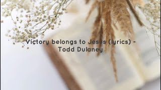 Victory belongs to Jesus lyrics  Todd Dulaney [upl. by Aizat]