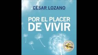 Por el placer de vivir  César Lozano AUDIOLIBRO [upl. by Georgine]