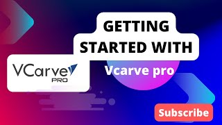 Getting Started with VCarve Pro An Overview and StepbyStep Guide [upl. by Ainecey448]