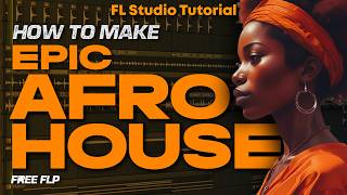 HOW TO MAKE EPIC AFRO HOUSE  FL Studio Tutorial FREE FLP [upl. by Burton]