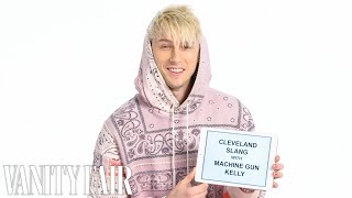 Machine Gun Kelly Teaches You Cleveland Slang  Vanity Fair [upl. by Einhorn]