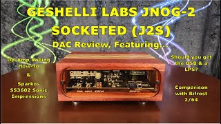 Geshelli Labs J2S DAC Review w Sparkos Opamps Opamp rolling howto Comp with BF264 amp More [upl. by Ahsiaa]