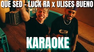 Luck Ra Ulises Bueno  QUE SED  KARAOKE [upl. by Aletta]