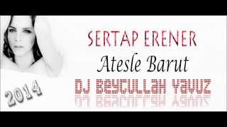 Dj Beytullah Yavuz  Sertap Erener Ateşle Barut Remix [upl. by Kester901]