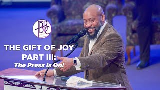 The Gift Of Joy Part III The Press Is On  Pastor Tolan Morgan [upl. by Idnyc]