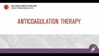 Anticoagulation Therapy  ASH Clinical Practice Guidelines on Venous Thromboembolism VTE [upl. by Igig]