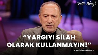 Fatih Altaylı yorumluyor quotYargıyı silah olarak kullanmayınquot [upl. by Kuo]