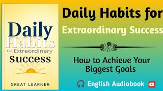 Daily Habits for Extraordinary Success  🎧 Audiobook English [upl. by Irrehc]