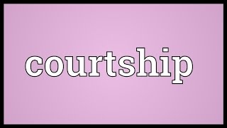 Courtship Meaning [upl. by Treharne]