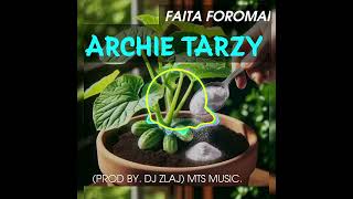 ARCHIE TARZY2024  FAITA FOROMAI PROD BY DJ ZLAJ png latest music 🔥🎵🇵🇬 [upl. by Raimondo]